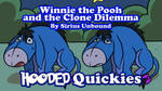 Hooded Quickies: Pooh and the Clone Dilemma by PowerHoodz