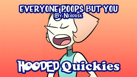 Hooded Quickies: Everyone Poops But You by Hoodz-DA