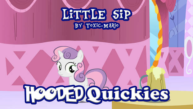 Hooded Quickies: Little Sip