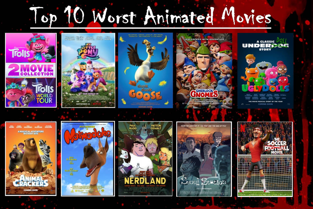 My Top 10 Worst Animated Movies by zacktastic2006 on DeviantArt