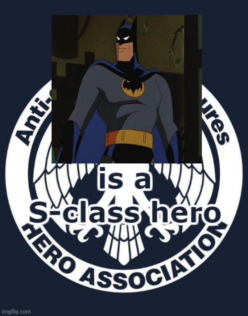 Batman is a S-Class Hero by WillaverseCreator on DeviantArt