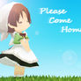 .: Please Come Home :.