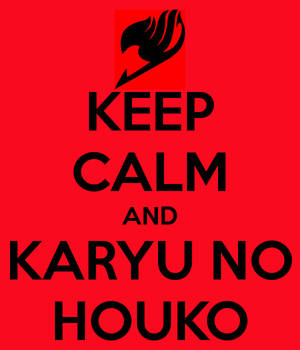 Keep calm and Karyu no houko