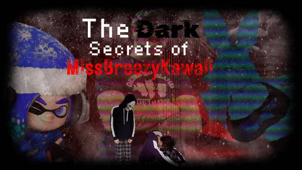 The Dark Secrets of MissBreezyKawaii