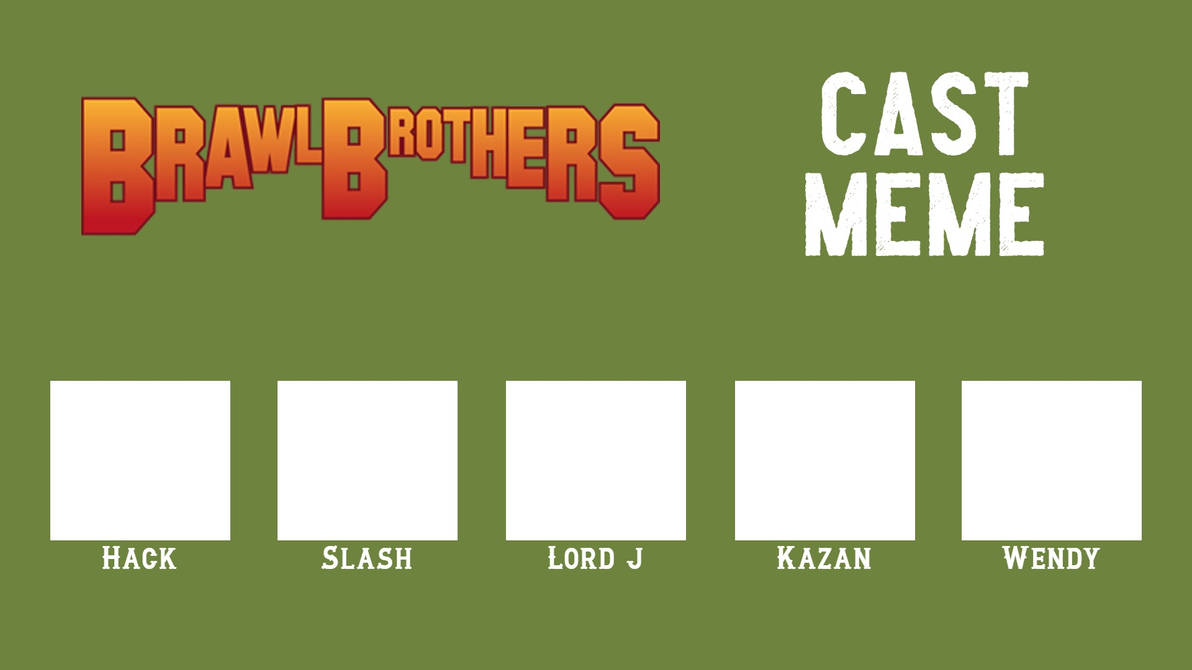 Brawl Brothers Cast Meme ( Template ) by Mokujin-RBLX on DeviantArt