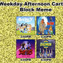 My own Weekday Afternoon Cartoon Block Meme 3