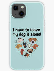 I have to leave my dog is alone iPhone soft case