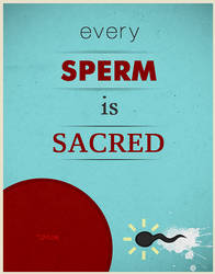 Every Sperm Is Sacred by 013Raptor