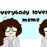 Everybody loves me meme | Gift