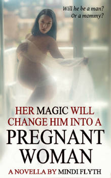 HER MAGIC WILL CHANGE HIM INTO A PREGNANT WOMAN