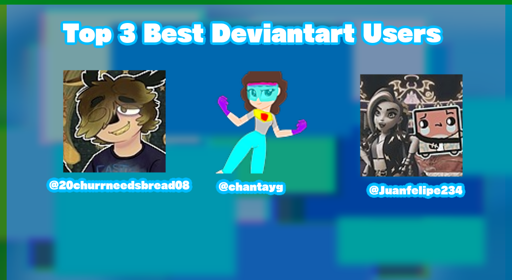 Upload777 My top 3 Best Deviantart users by AxoJr052 on DeviantArt