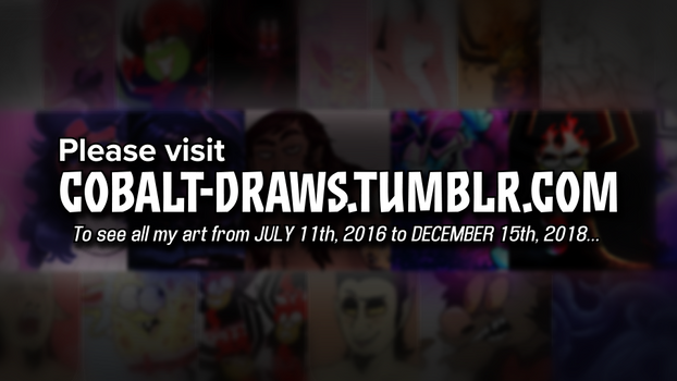 VISIT MY TUMBLR TO SEE OLD ARTWORK FROM MY HIATUS