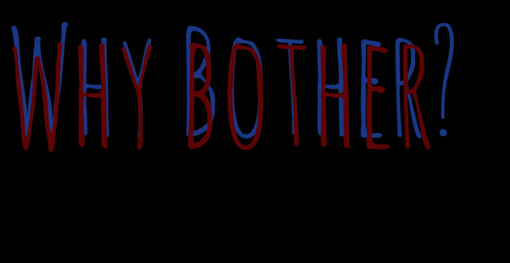 Why Bothere Sign Why Bother? by FanArt20 on DeviantArt