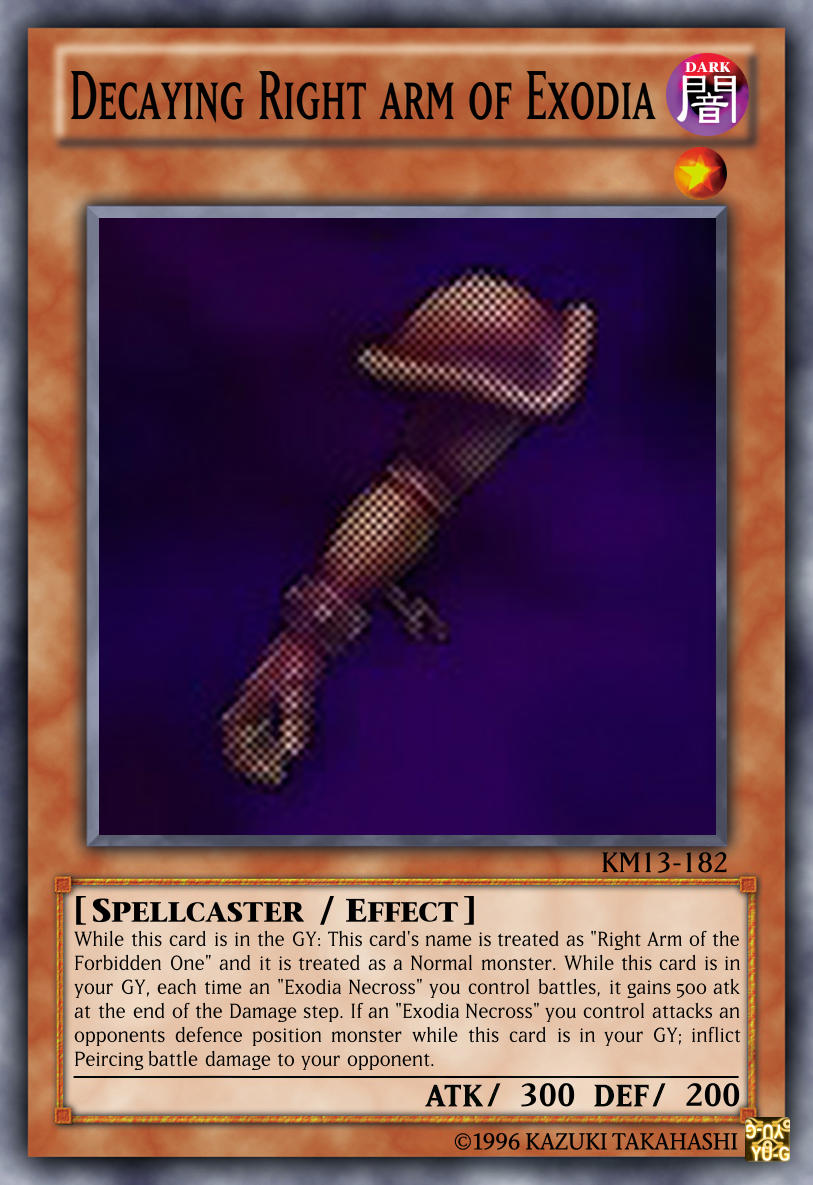 YGO Custom Card - Decaying Right arm of Exodia by KuriMaster13 on DeviantArt YGO Custom Card - Decaying Right arm of Exodia by KuriMaster13 on DeviantArt