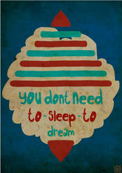 you don't need to sleep to dream