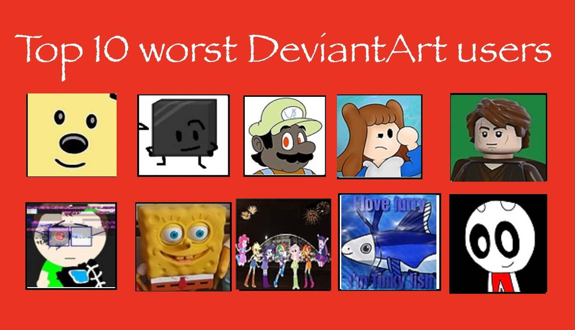 Top 10 Worst Deviantart User By Thenewne On Deviantart Top 10 Worst Deviantart User By Thenewne On Deviantart