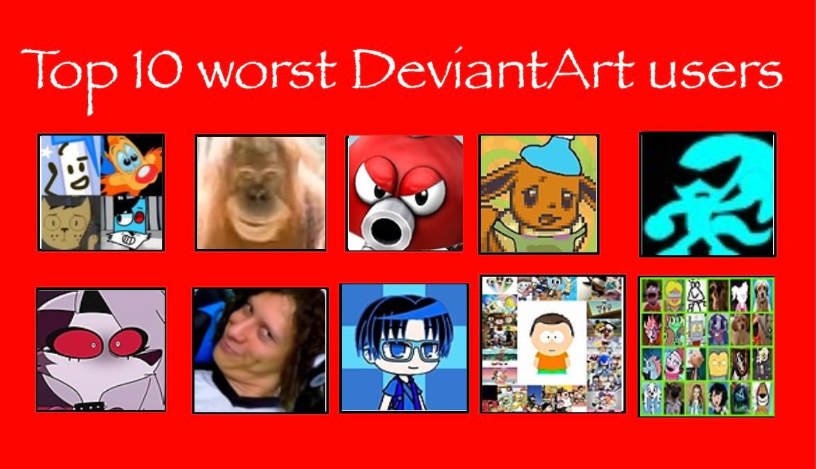 Top 10 Worst Deviantart Users 8 By Thenewne On Deviantart Top 10 Worst Deviantart Users 8 By Thenewne On Deviantart