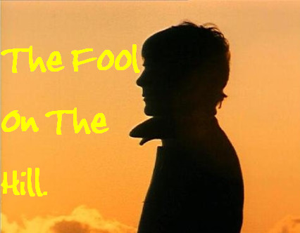 The Fool On The Hill....