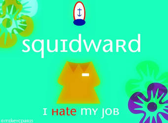 Squidward: I hate my job