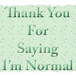 Thanks for Saying I'm Normal Text Graphic