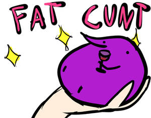 Fat Cunt