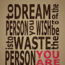 toDREAMofthePERSONyouWISHtobe