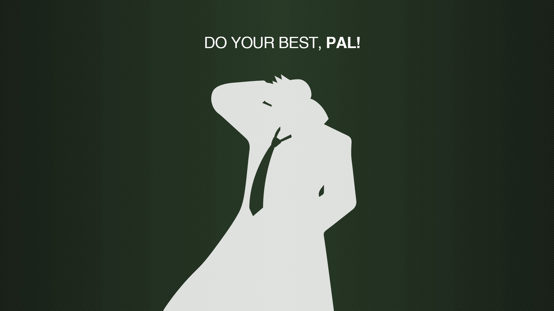 Do you best, PAL! wallpaper by sirarles on DeviantArt