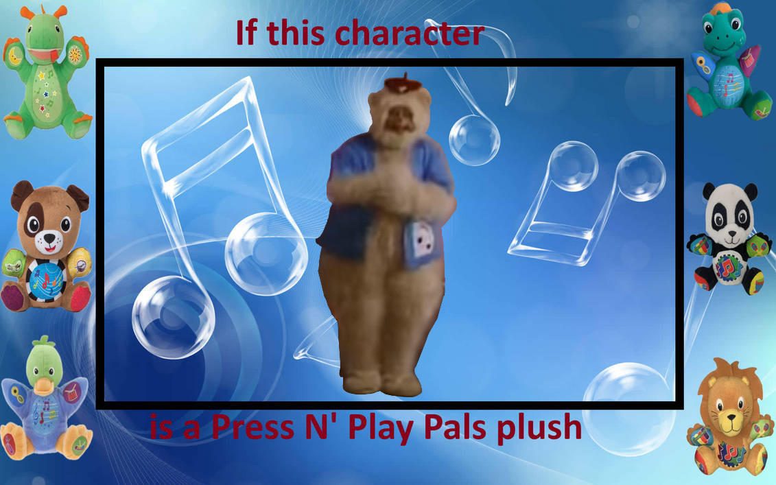 Humbear If Hum Bear is a Press N Play Pals plush by Collegeman1998 on DeviantArt
