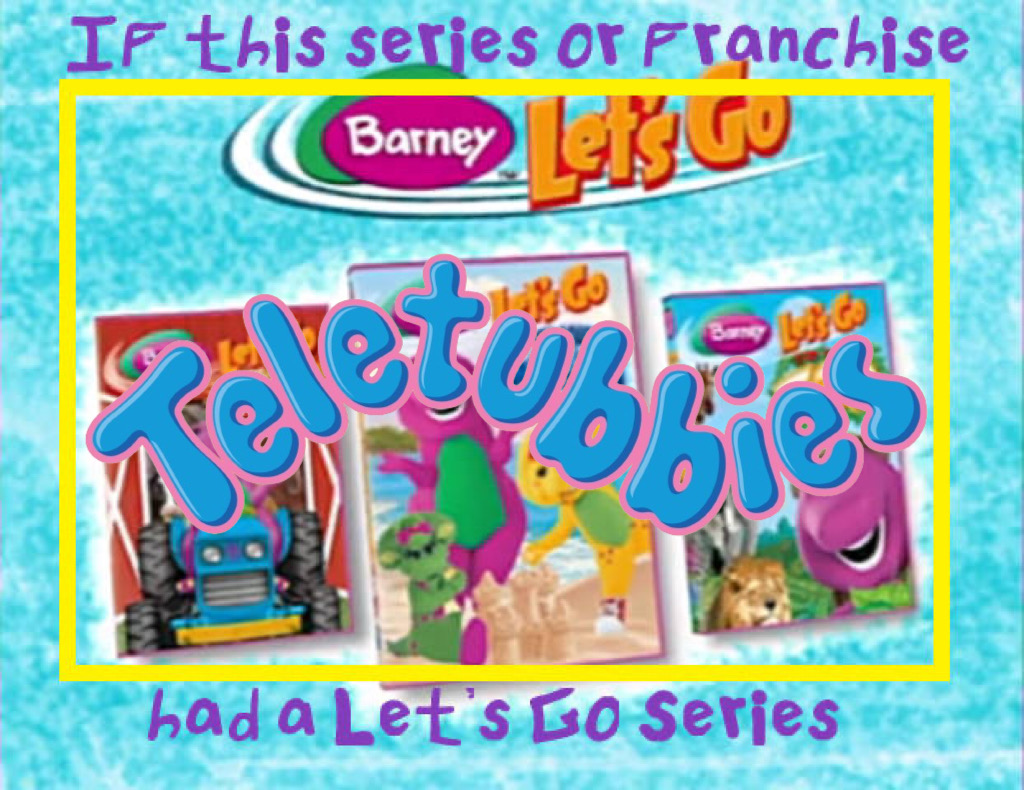 If Teletubbies had a Let's Go series by Collegeman1998 on DeviantArt