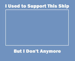 I Used to Support This Ship But I Don't Anymore