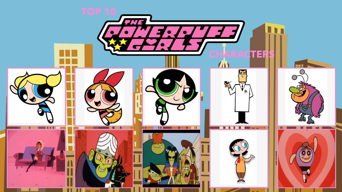 Powerbuff Top 10 Favorite Powerpuff Girls Characters by MillieFan92 on DeviantArt