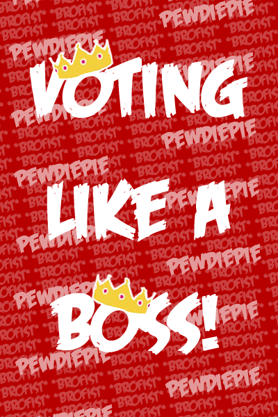 VOTING LIKE A BOSS! -EVERYONE HELP-