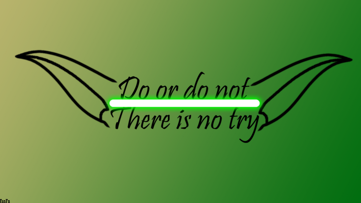 Do or do not, there is no try - Wallpaper by FanFu on DeviantArt