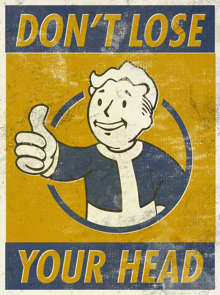 DON'T LOSE YOUR HEAD Fallout Motivational Poster by arcanafoundry on ...