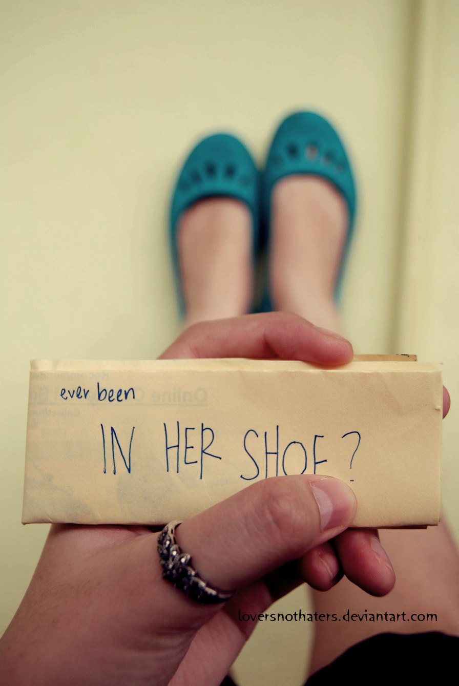 ever been in her shoe?