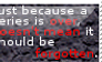 Over Doesn't Mean Forgotten