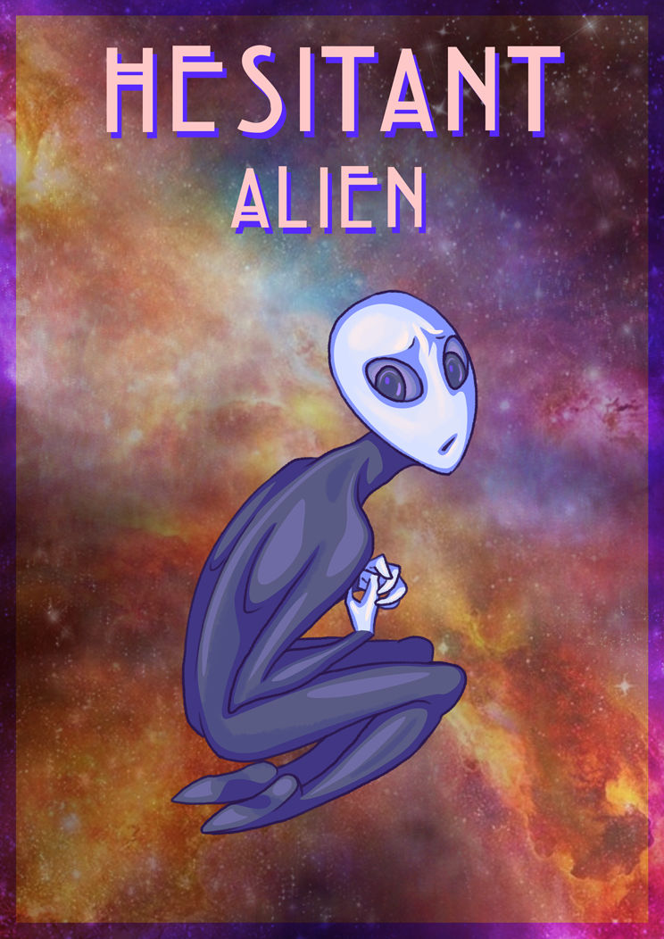 Hesitant Alien by PoweredByCokeZero on DeviantArt