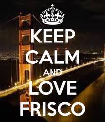 Keep Calm and Love Frisco