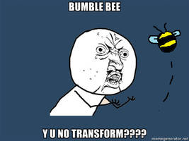 Y U NO: bumble bee