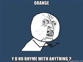 Y U NO: orange