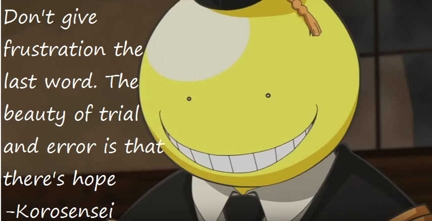 Frustration and trial and error (Korosensei quote) by graphicjane on  DeviantArt