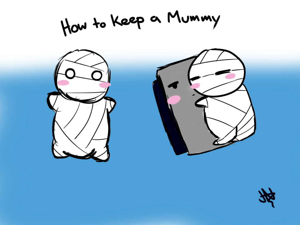 How to keep a mummy part 1