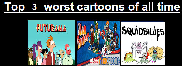 Top 3 Worst Cartoons Of All Time By Lolman8686 On Deviantart Top 3 Worst Cartoons Of All Time By Lolman8686 On Deviantart