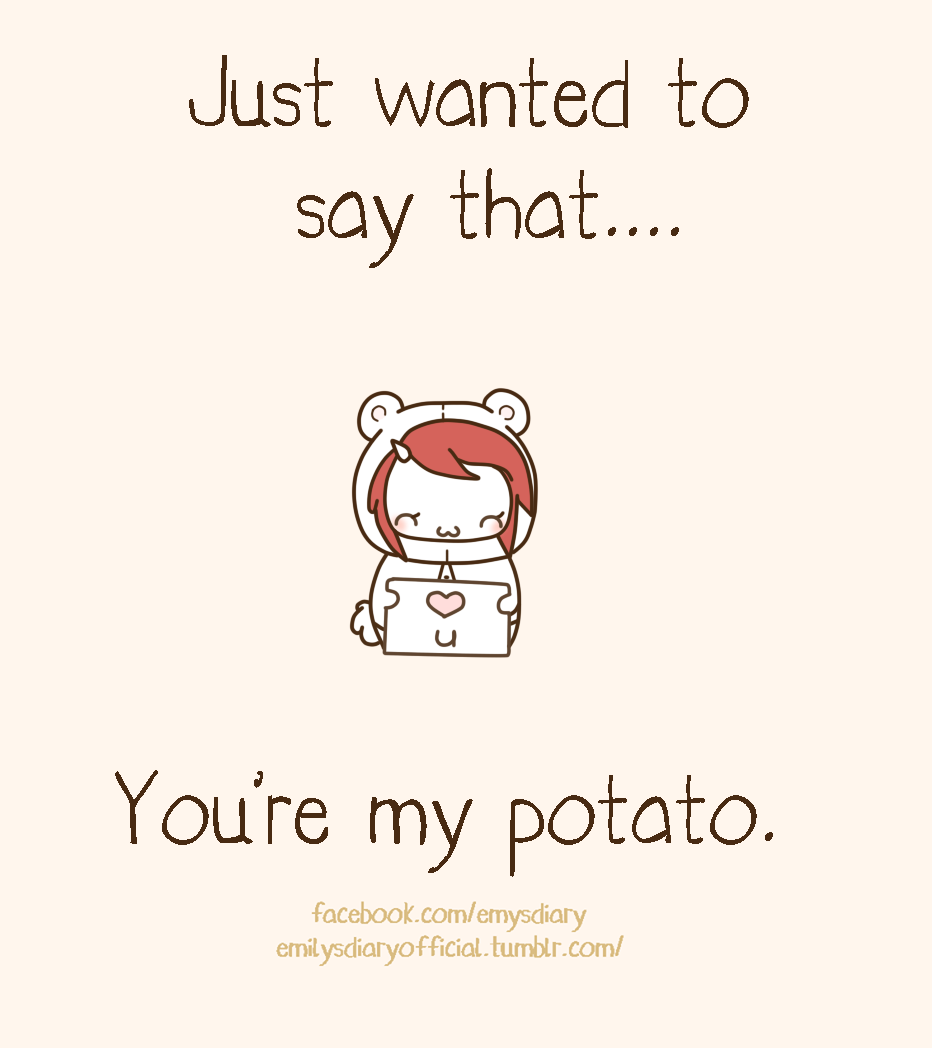 You're my potato~