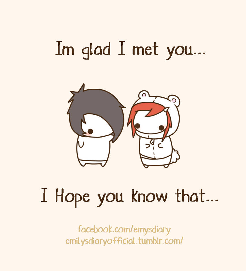 I m going to meet you. I glad to meet you. I am glad i met you. Glad i know you. I'M so glad to meet you.
