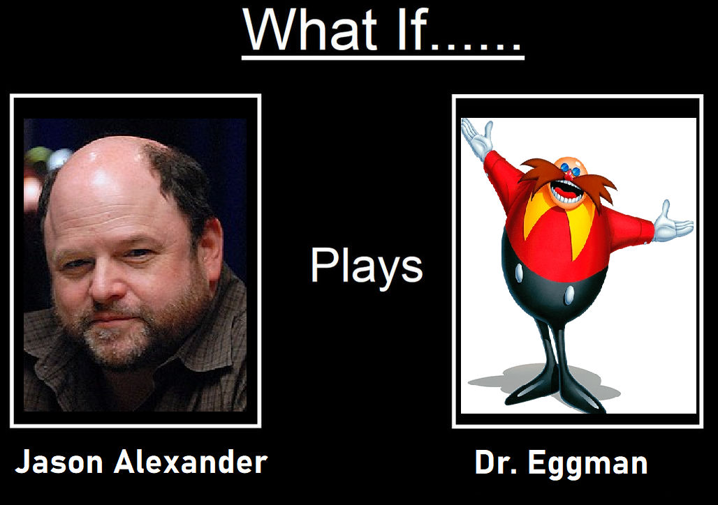 Gijf What if Jason Alexander Played Classic Eggman by GIJF2K1 on DeviantArt