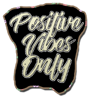 Positive Vibes Only