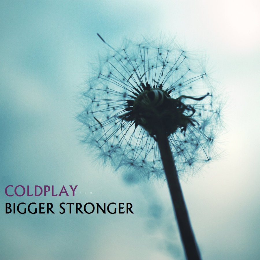 Coldplay - Bigger Stronger