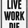 Live Work Die