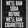 We'll Ban Soda Before Cigarettes